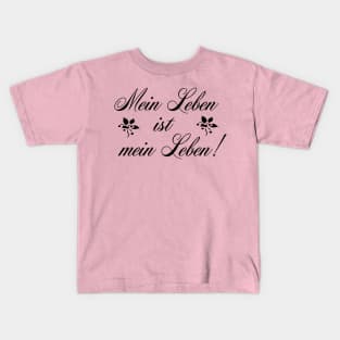 Mein Leben ist mein Leben - My life is my life Kids T-Shirt